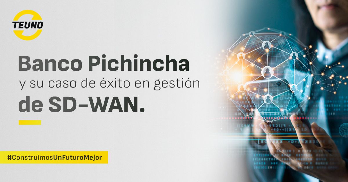  Banco Pichincha y su caso de éxito en gestión de SD-WAN